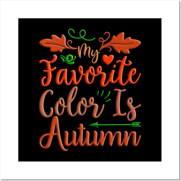 My Favorite Color Is Autumn, colorful fall, autumn seasonal design Wall Art by crazytshirtstore